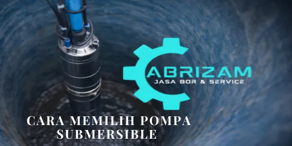 Cara Memilih Pompa Submersible yang Tepat untuk Sumur Bor Rumah