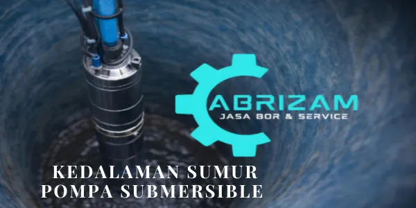 Kedalaman Sumur Pompa Submersible Yang Terbaik Berapa?